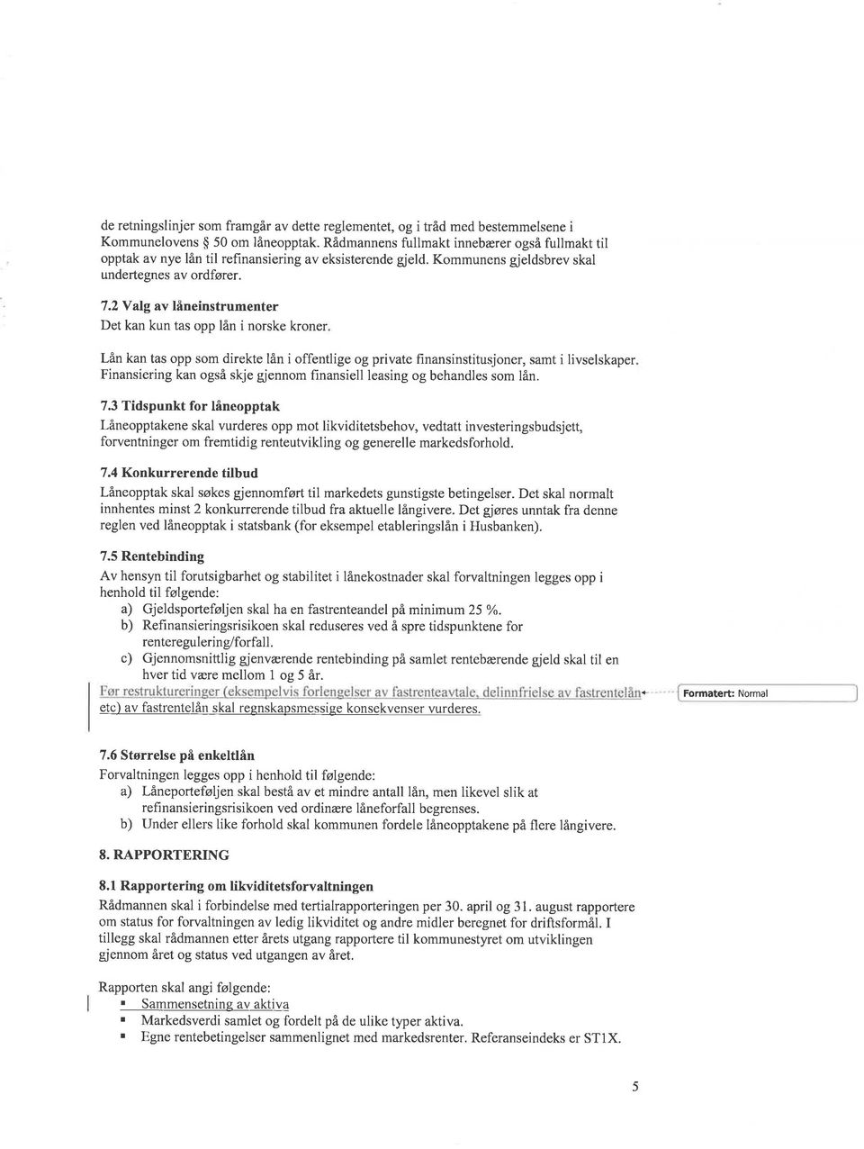 2 Y alg av låneinstrumenter Det kan kun tas opp lån i norske kroner Lån kan tas opp som direkte lån i offentlige og private hnansinstitusjoner, samt i livselskaper Finansiering kan også skje gfennom