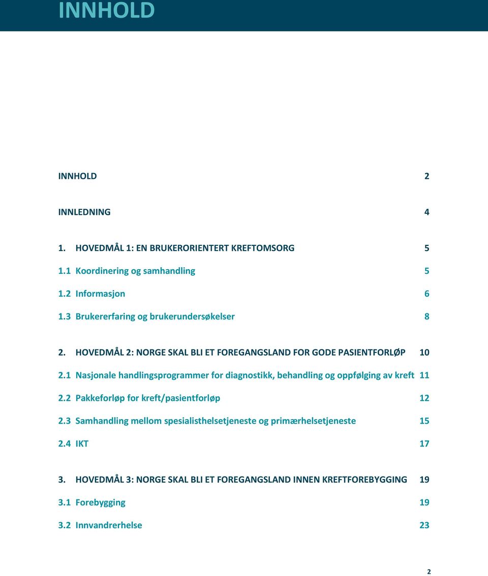 1 Nasjonale handlingsprogrammer for diagnostikk, behandling og oppfølging av kreft 11 2.2 Pakkeforløp for kreft/pasientforløp 12 2.