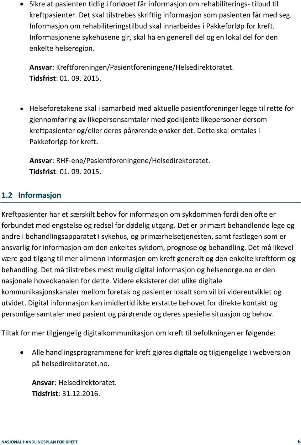 Ansvar: Kreftforeningen/Pasientforeningene/Helsedirektoratet. Tidsfrist: 01. 09. 2015.