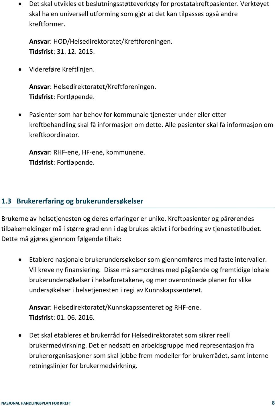 Pasienter som har behov for kommunale tjenester under eller etter kreftbehandling skal få informasjon om dette. Alle pasienter skal få informasjon om kreftkoordinator.