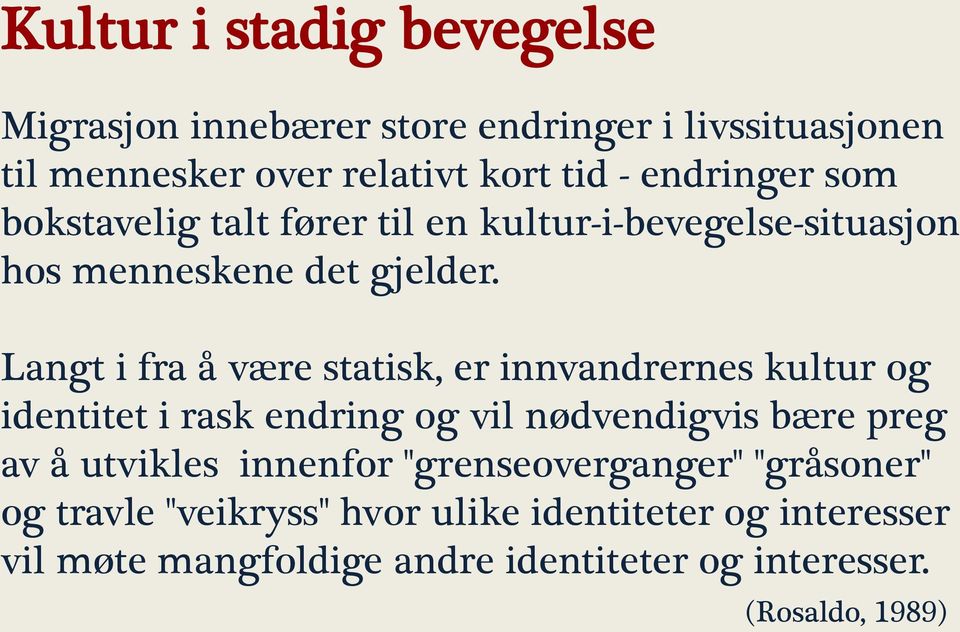 Langt i fra å være statisk, er innvandrernes kultur og identitet i rask endring og vil nødvendigvis bære preg av å utvikles