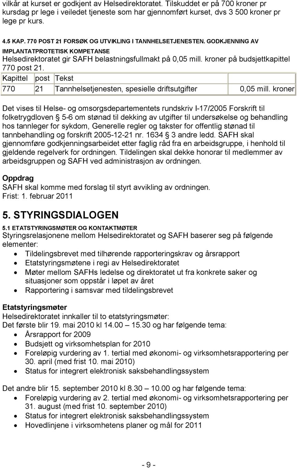 Kapittel post Tekst 770 21 Tannhelsetjenesten, spesielle driftsutgifter 0,05 mill.