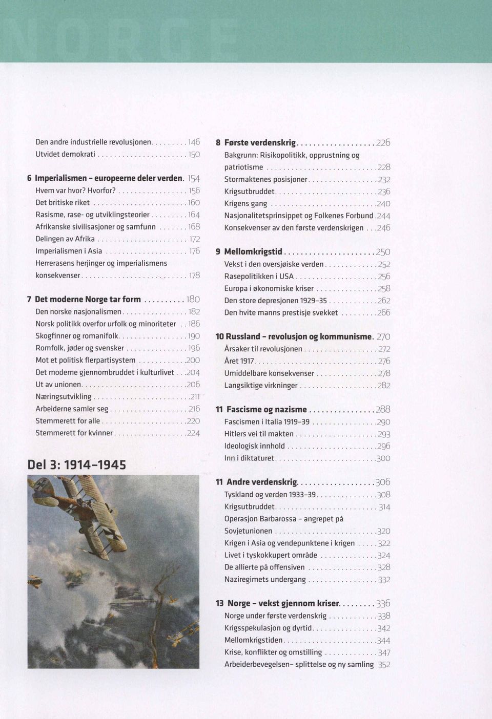 nasjonalismen 182 Norsk politikk overfor urfolk og minoriteter.186 5kogfinner og romanifolk.. 190 Romfolk, jl'lder og svensker.... 196 Mot et politisk f1erpartisystem.