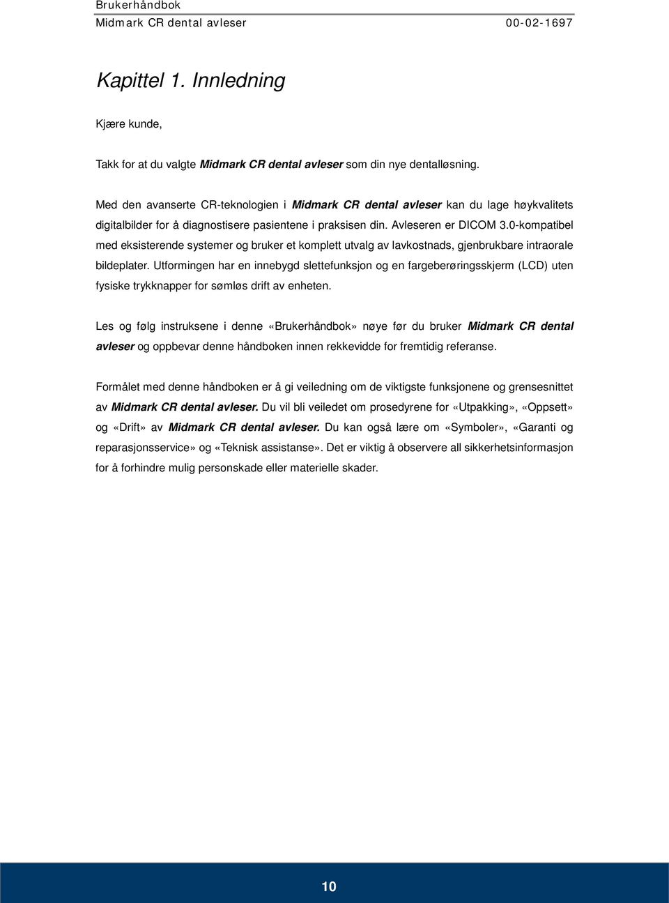 0-kompatibel med eksisterende systemer og bruker et komplett utvalg av lavkostnads, gjenbrukbare intraorale bildeplater.