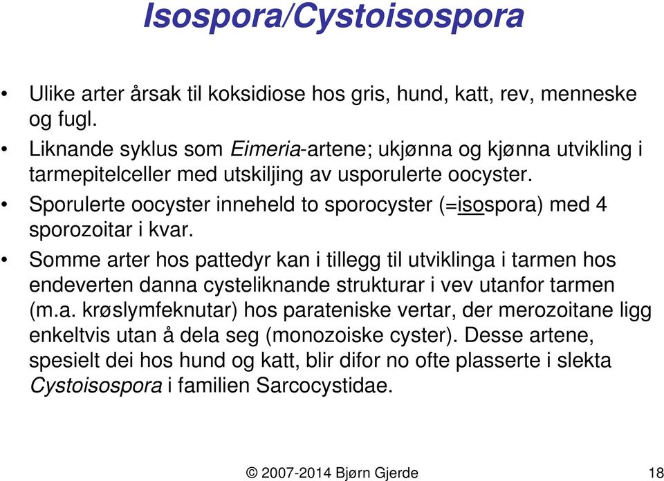 Sporulerte oocyster inneheld to sporocyster (=isospora) med 4 sporozoitar i kvar.