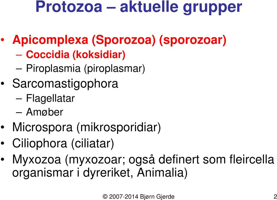 Microspora (mikrosporidiar) Ciliophora (ciliatar) Myxozoa (myxozoar; også