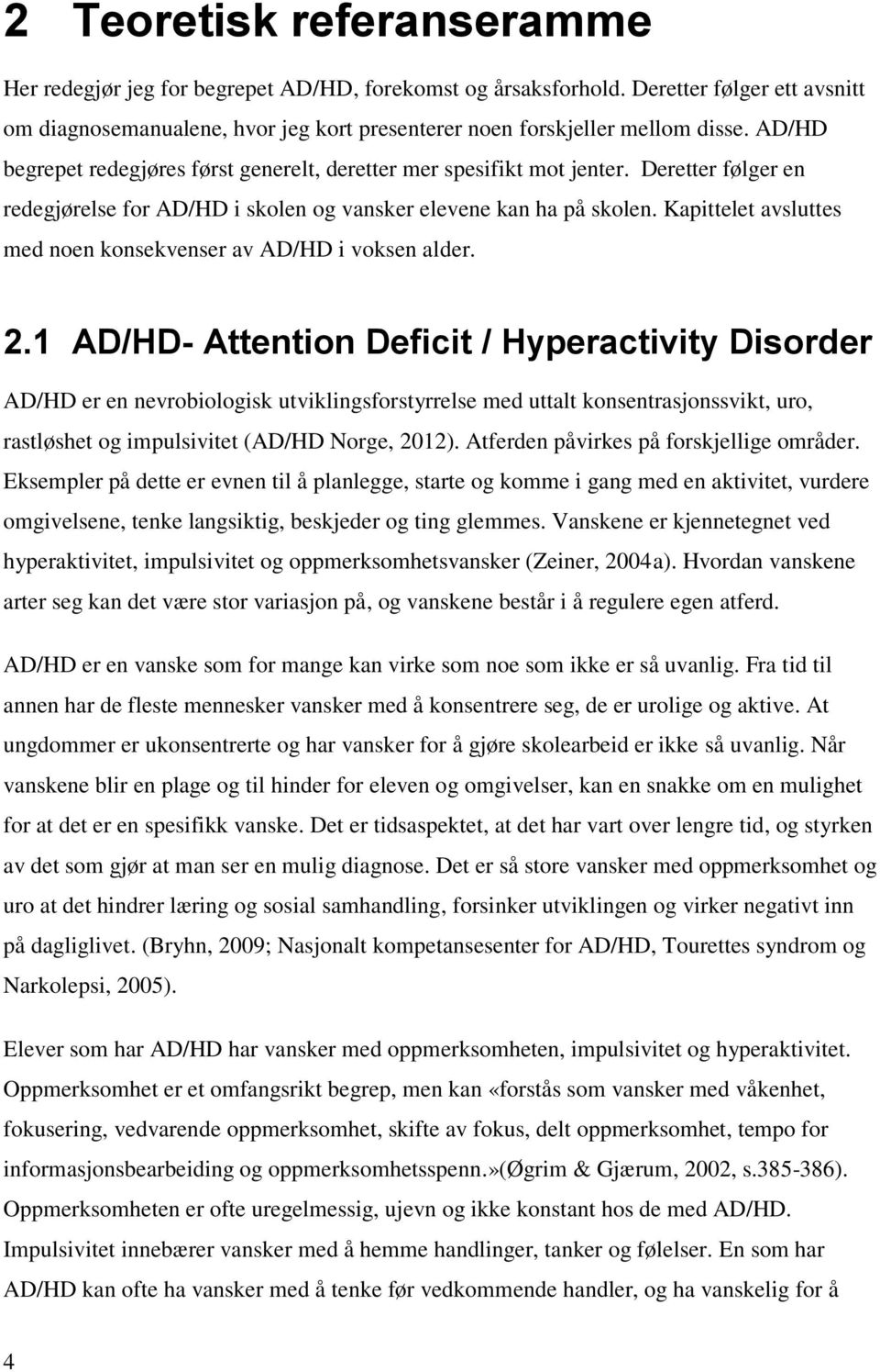 Kapittelet avsluttes med noen konsekvenser av AD/HD i voksen alder. 2.