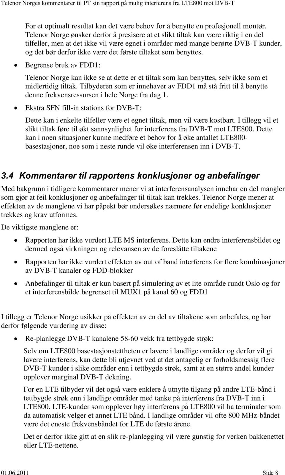 første tiltaket som benyttes. Begrense bruk av FDD1: Telenor Norge kan ikke se at dette er et tiltak som kan benyttes, selv ikke som et midlertidig tiltak.