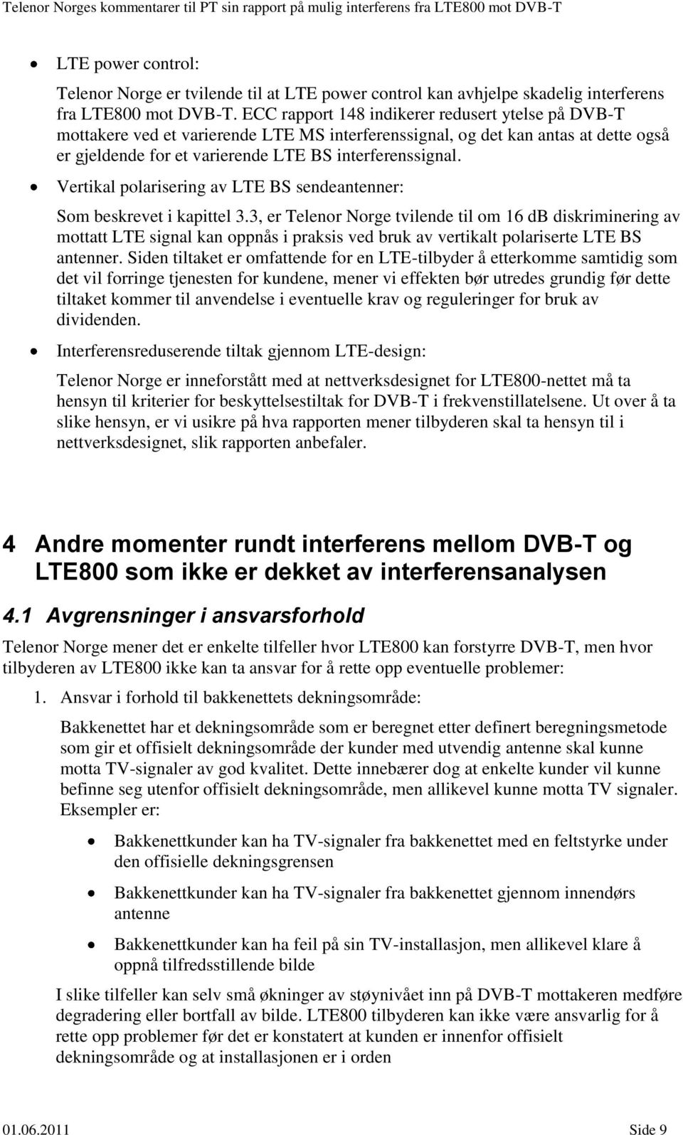 Vertikal polarisering av LTE BS sendeantenner: Som beskrevet i kapittel 3.