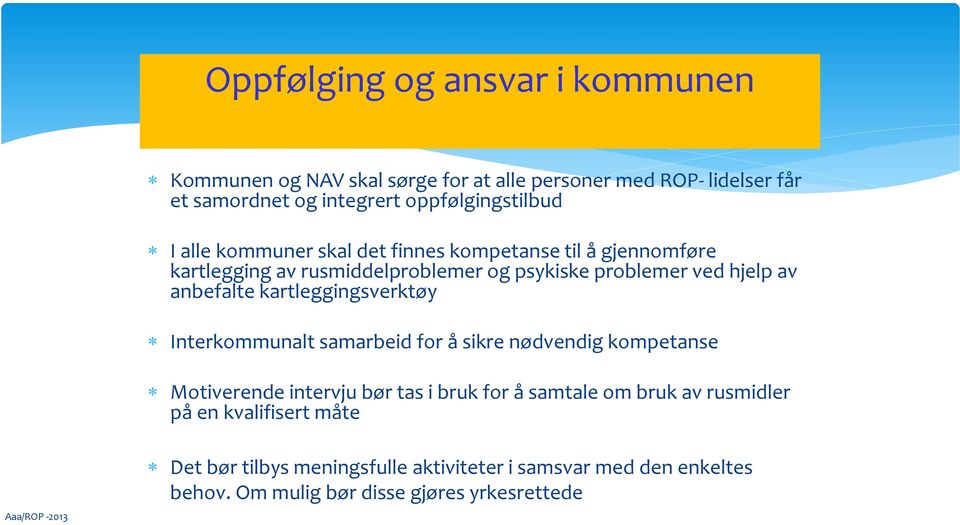 kartleggingsverktøy Interkommunalt samarbeid for å sikre nødvendig kompetanse Motiverende intervju bør tas i bruk for å samtale om bruk av