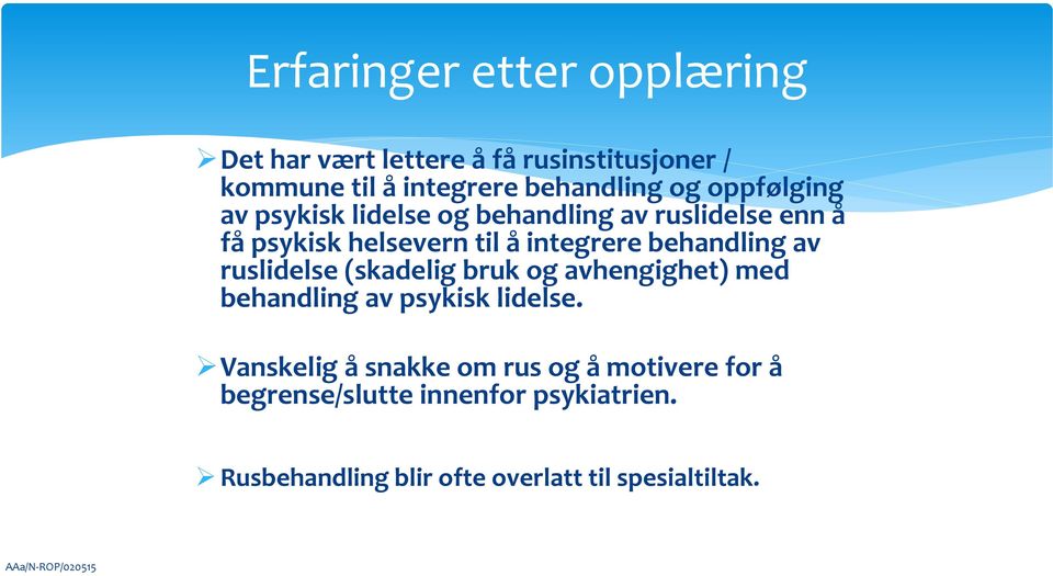 av ruslidelse (skadelig bruk og avhengighet) med behandling av psykisk lidelse.