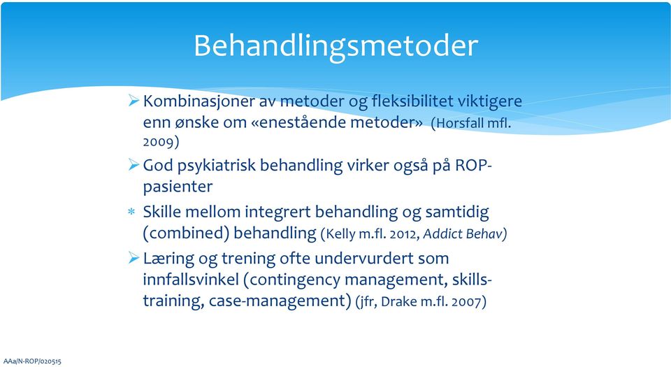 2009) God psykiatrisk behandling virker også på ROPpasienter Skille mellom integrert behandling og samtidig