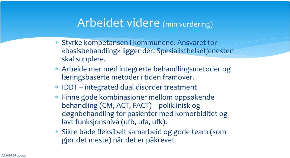 IDDT integrated dual disorder treatment Finne gode kombinasjoner mellom oppsøkende behandling (CM, ACT, FACT) - poliklinisk og