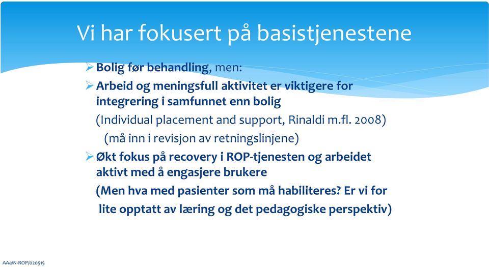 2008) (må inn i revisjon av retningslinjene) Økt fokus på recovery i ROP-tjenesten og arbeidet aktivt med å