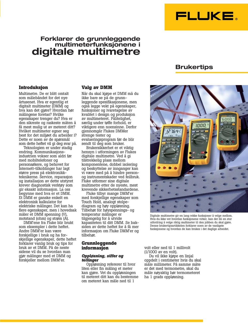 Hva er den sikreste og raskeste måten å få mest mulig ut av meteret ditt? Hvilket multimeter egner seg best for det miljøet du arbeider i?