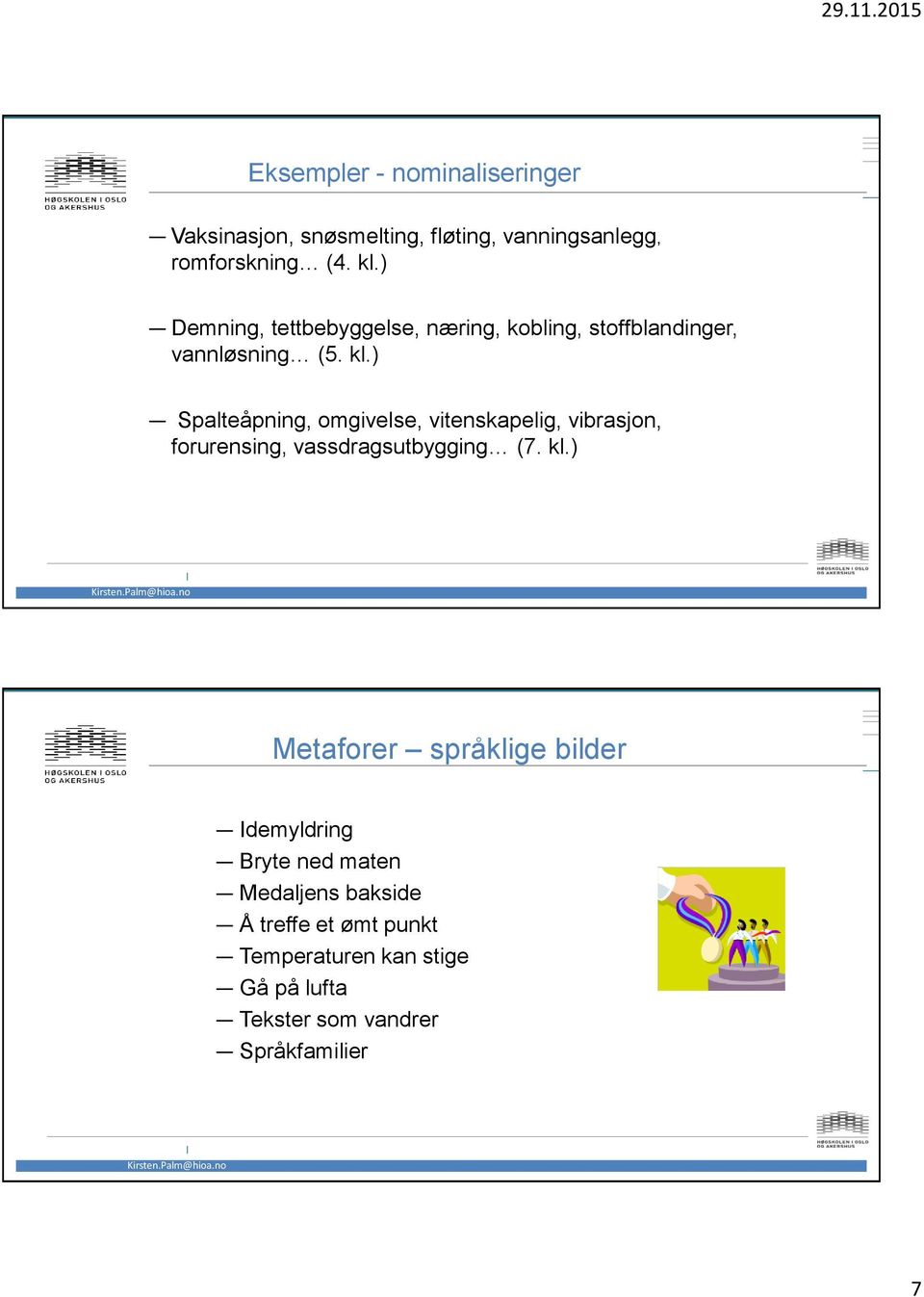 ) Spalteåpning, omgivelse, vitenskapelig, vibrasjon, forurensing, vassdragsutbygging (7. kl.