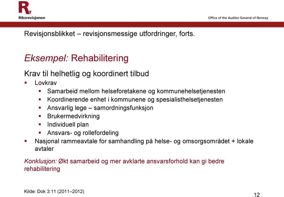 Koordinerende enhet i kommunene og spesialisthelsetjenesten Ansvarlig lege samordningsfunksjon Brukermedvirkning Individuell plan