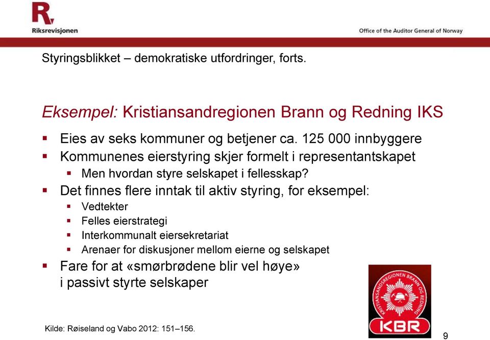 125 000 innbyggere Kommunenes eierstyring skjer formelt i representantskapet Men hvordan styre selskapet i fellesskap?