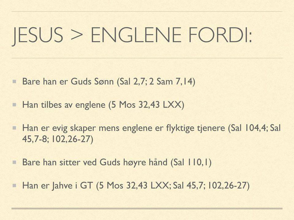 flyktige tjenere (Sal 104,4; Sal 45,7-8; 102,26-27) Bare han sitter ved