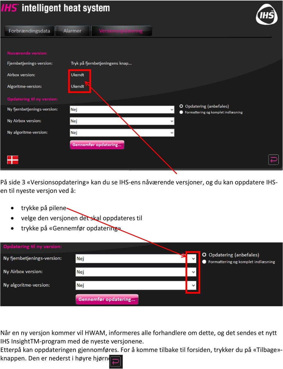 HWAM, informeres alle forhandlere om dette, og det sendes et nytt IHS InsightTM-program med de nyeste versjonene.