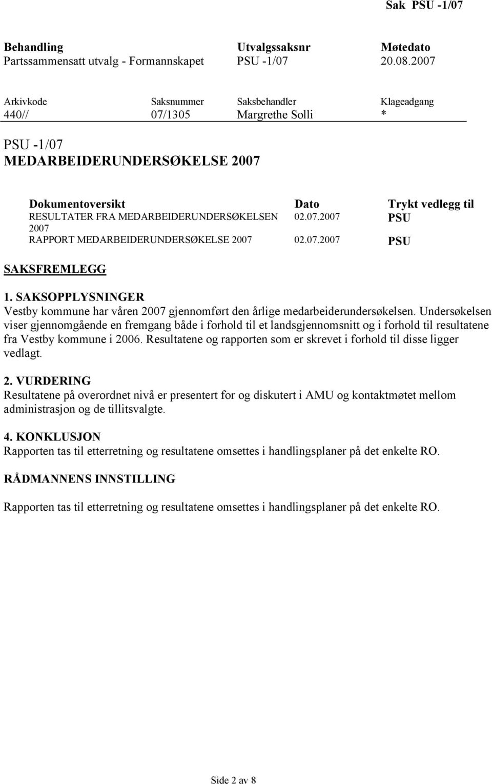 MEDARBEIDERUNDERSØKELSEN 02.07.2007 PSU 2007 RAPPORT MEDARBEIDERUNDERSØKELSE 2007 02.07.2007 PSU SAKSFREMLEGG 1.