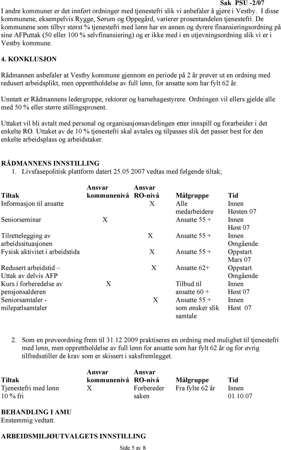 De kommunene som tilbyr størst % tjenestefri med lønn har en annen og dyrere finansieringsordning på sine AFPuttak (50 eller 100 % selvfinansiering) og er ikke med i en utjevningsordning slik vi er i