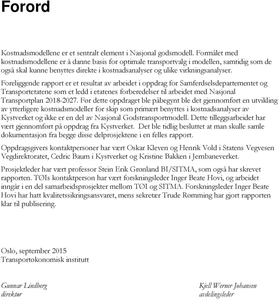 Foreliggende rapport er et resultat av arbeidet i oppdrag for Samferdselsdepartementet og Transportetatene som et ledd i etatenes forberedelser til arbeidet med Nasjonal Transportplan 2018-2027.