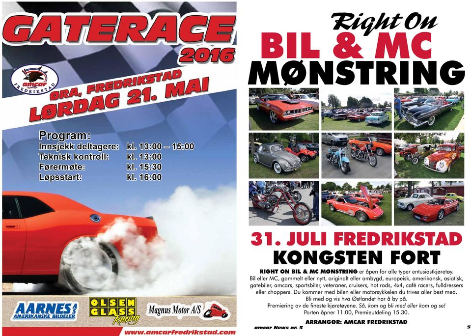 Bil eller MC, gammelt eller nytt, originalt eller ombygd, europeisk, amerikansk, asiatisk, gatebiler, amcars, sportsbiler, veteraner, cruisers, hot rods, 4x4, café racers,