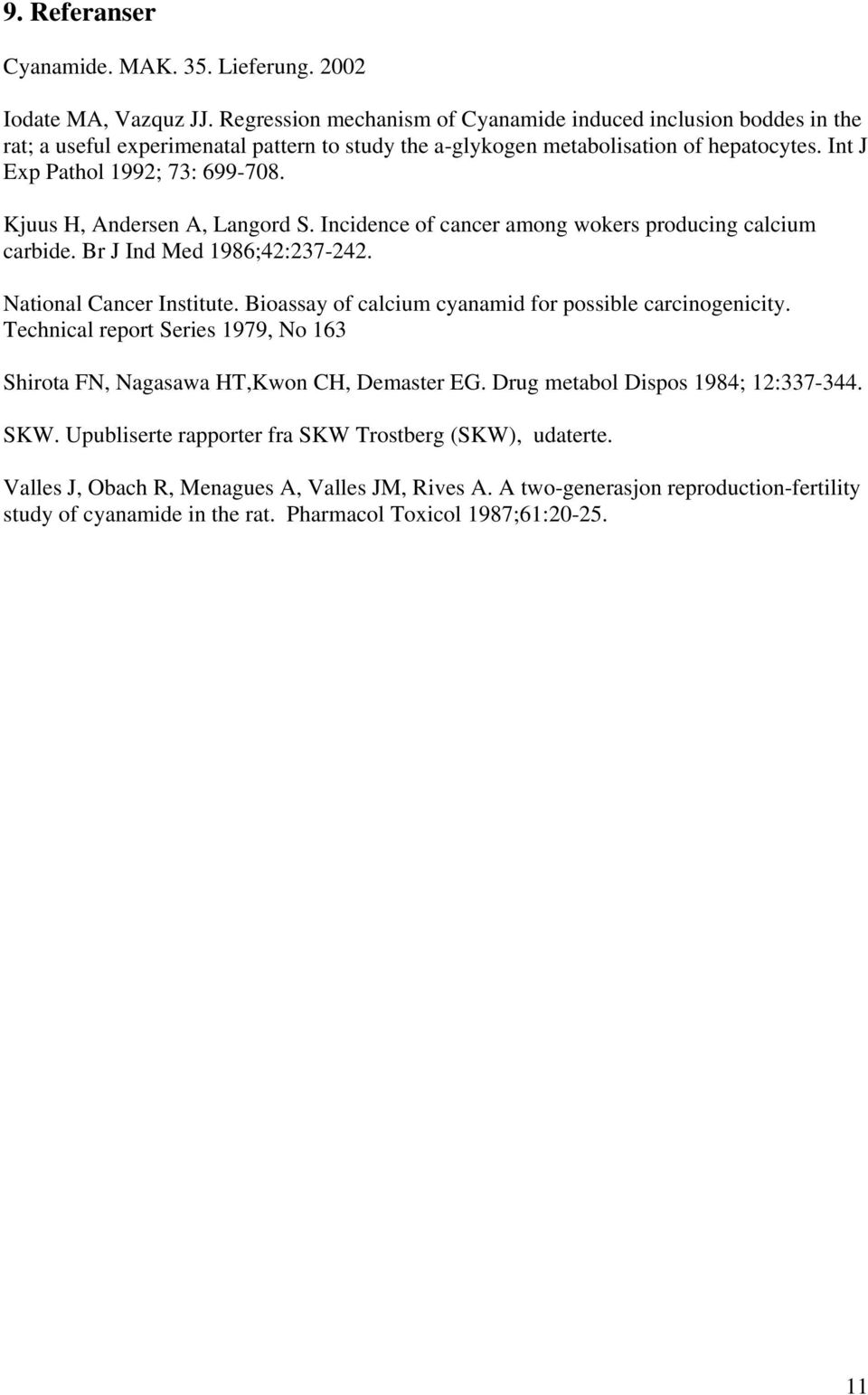 Kjuus H, Andersen A, Langord S. Incidence of cancer among wokers producing calcium carbide. Br J Ind Med 1986;42:237-242. National Cancer Institute.