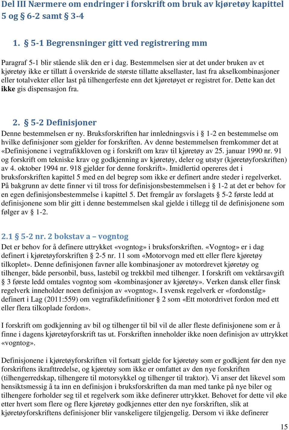 kjøretøyet er registret for. Dette kan det ikke gis dispensasjon fra. 2. 5-2 Definisjoner Denne bestemmelsen er ny.