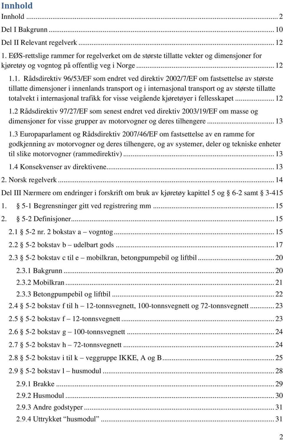 1.1. Rådsdirektiv 96/53/EF som endret ved direktiv 2002/7/EF om fastsettelse av største tillatte dimensjoner i innenlands transport og i internasjonal transport og av største tillatte totalvekt i