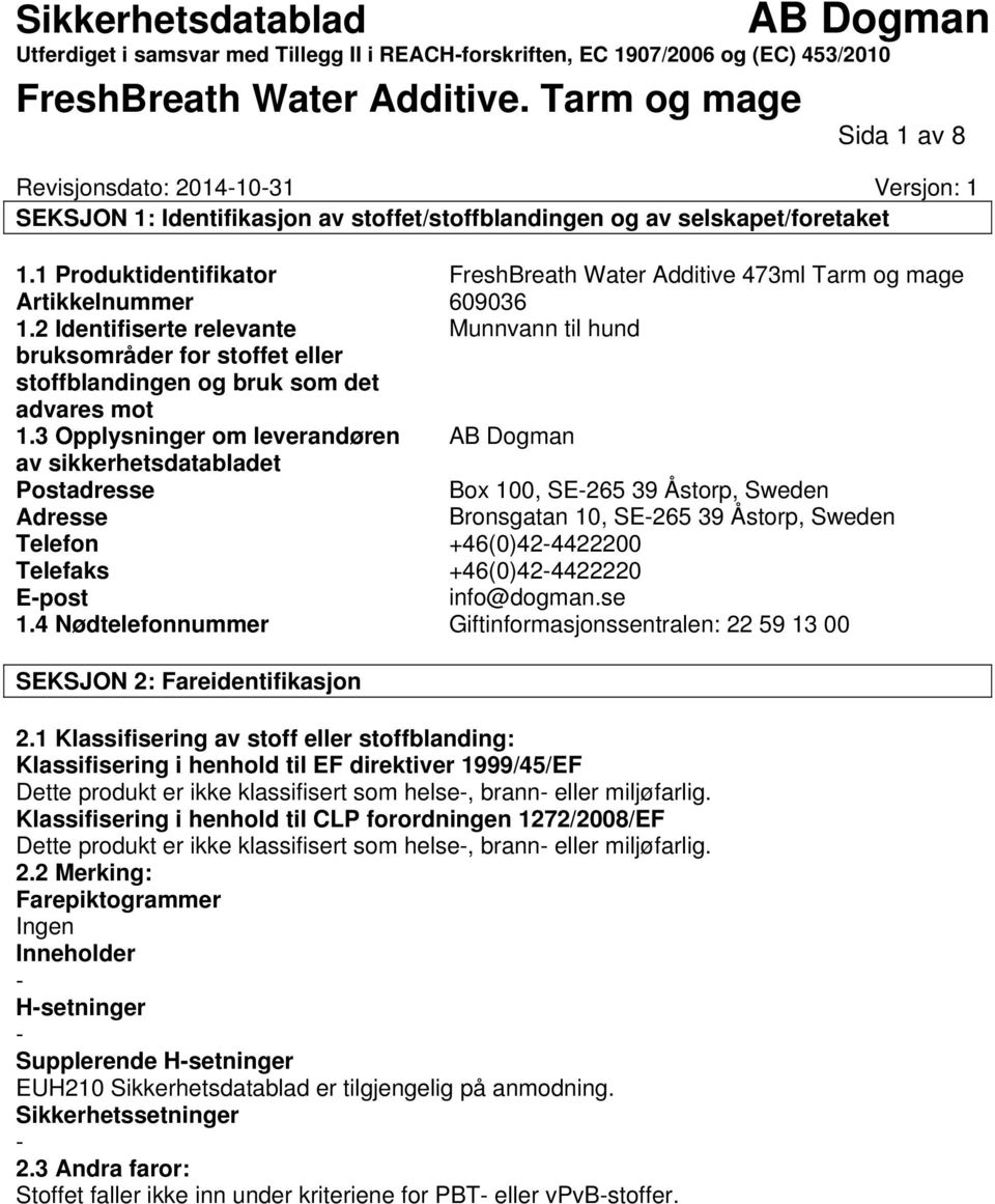 2 Identifiserte relevante Munnvann til hund bruksområder for stoffet eller stoffblandingen og bruk som det advares mot 1.