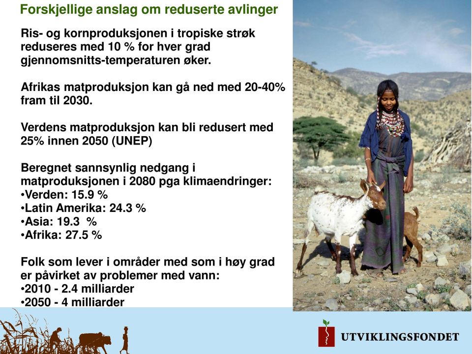 Verdens matproduksjon kan bli redusert med 25% innen 2050 (UNEP) Beregnet sannsynlig nedgang i matproduksjonen i 2080 pga