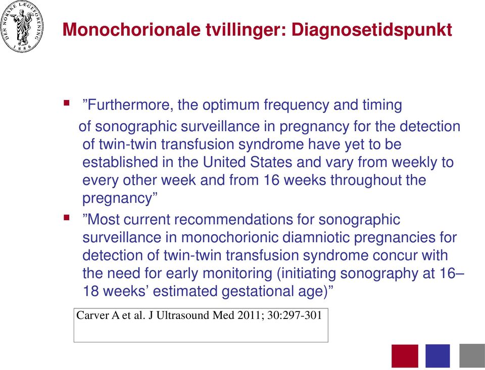 pregnancy Most current recommendations for sonographic surveillance in monochorionic diamniotic pregnancies for detection of twin-twin transfusion