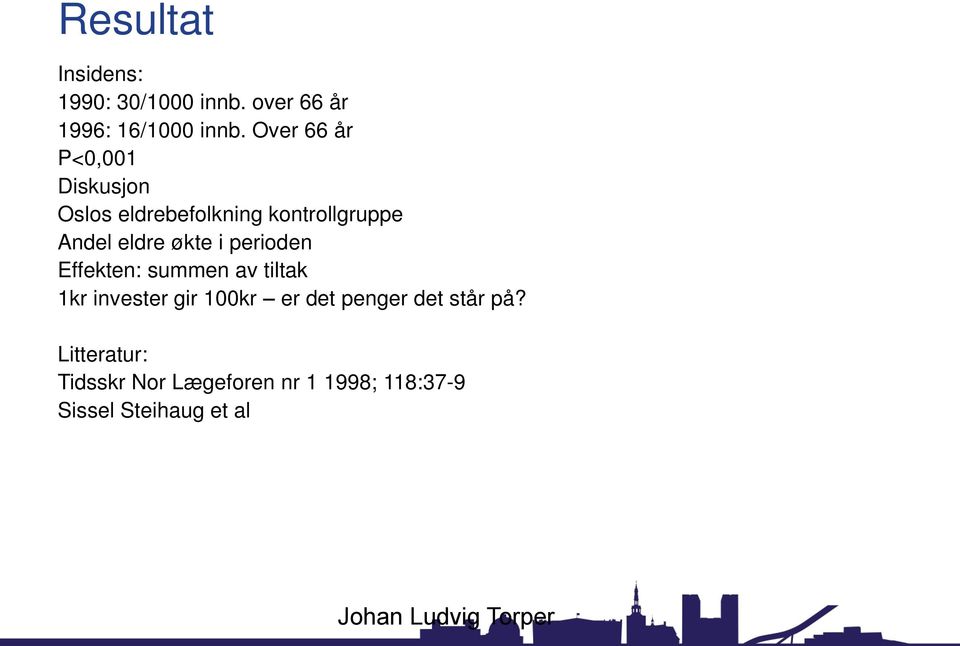 økte i perioden Effekten: summen av tiltak 1kr invester gir 100kr er det