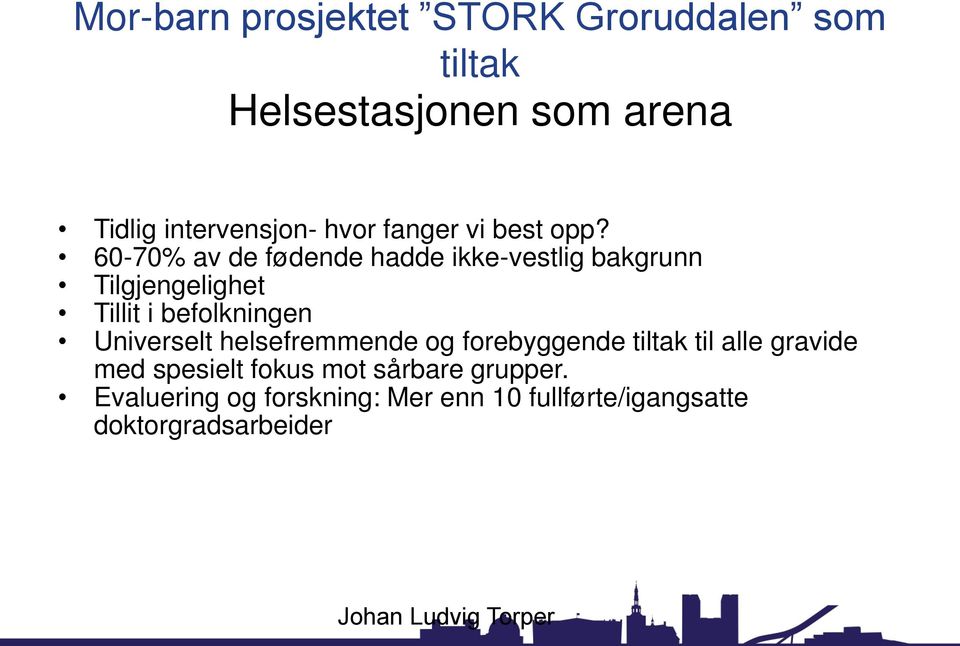 60-70% av de fødende hadde ikke-vestlig bakgrunn Tilgjengelighet Tillit i befolkningen Universelt