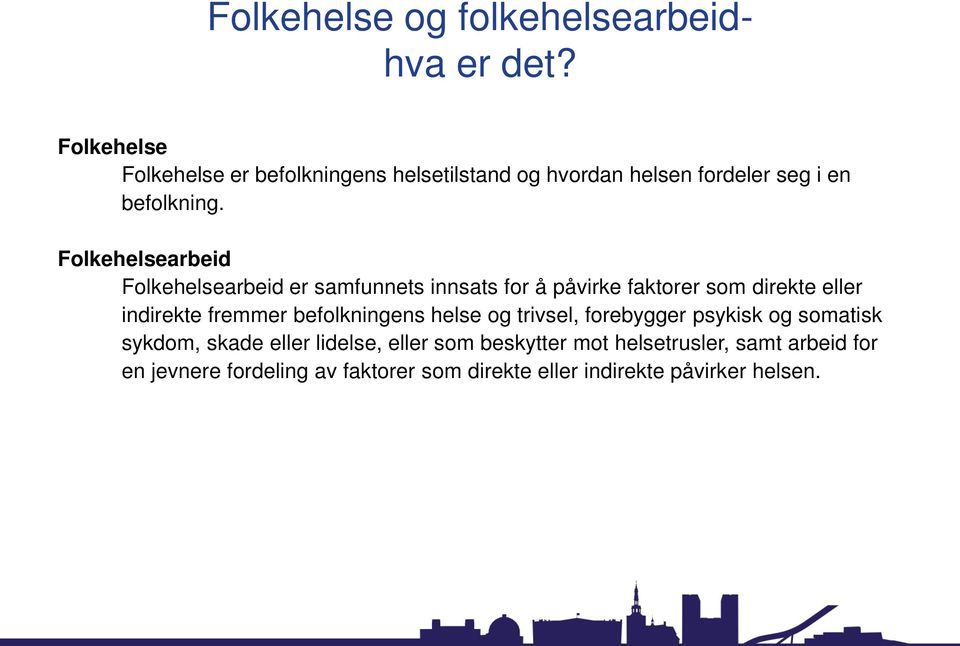 Folkehelsearbeid Folkehelsearbeid er samfunnets innsats for å påvirke faktorer som direkte eller indirekte fremmer