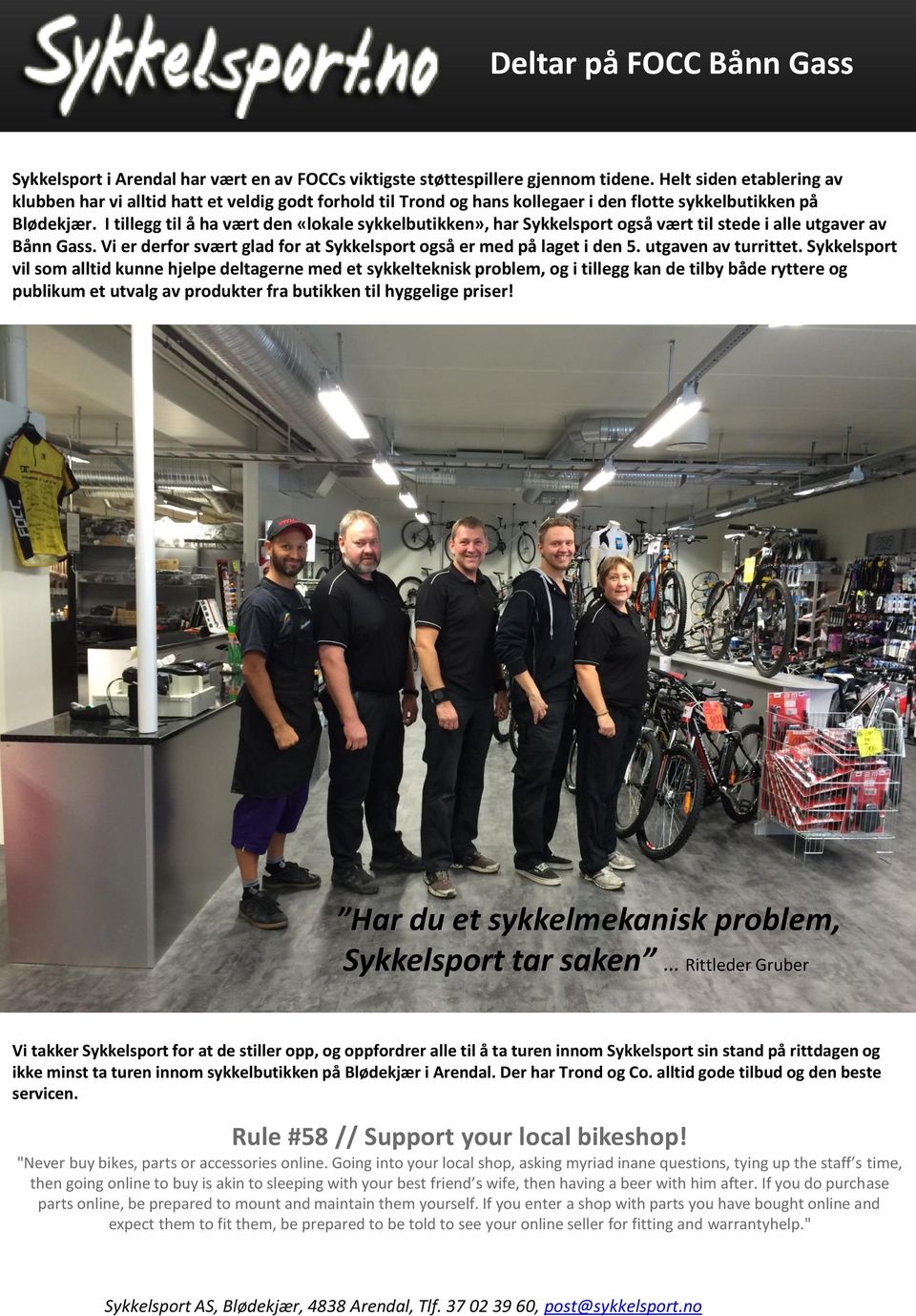 I tillegg til å ha vært den «lokale sykkelbutikken», har Sykkelsport også vært til stede i alle utgaver av Bånn Gass. Vi er derfor svært glad for at Sykkelsport også er med på laget i den 5.