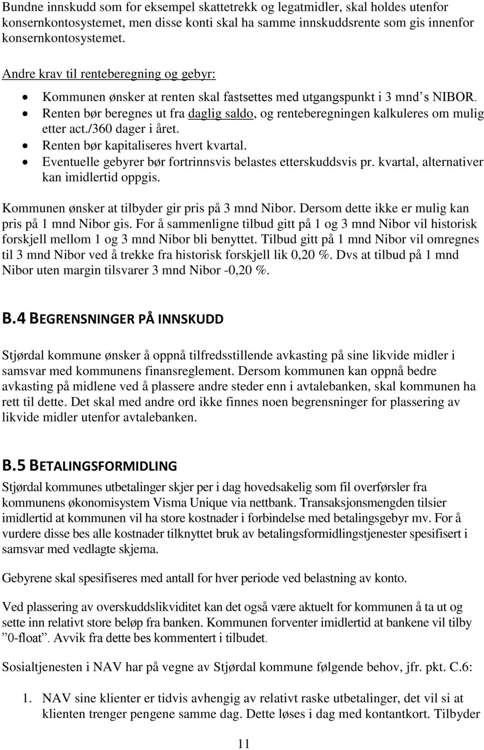 Renten bør beregnes ut fra daglig saldo, og renteberegningen kalkuleres om mulig etter act./360 dager i året. Renten bør kapitaliseres hvert kvartal.