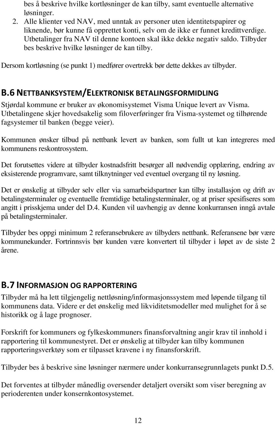 Utbetalinger fra NAV til denne kontoen skal ikke dekke negativ saldo. Tilbyder bes beskrive hvilke løsninger de kan tilby.