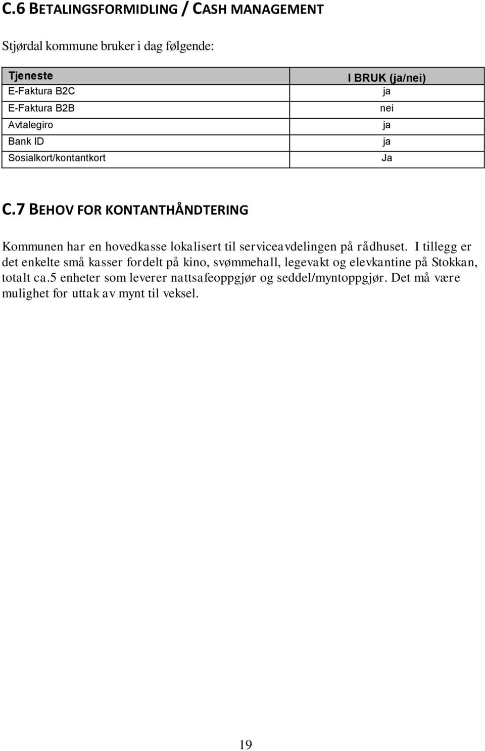 7 BEHOV FOR KONTANTHÅNDTERING Kommunen har en hovedkasse lokalisert til serviceavdelingen på rådhuset.