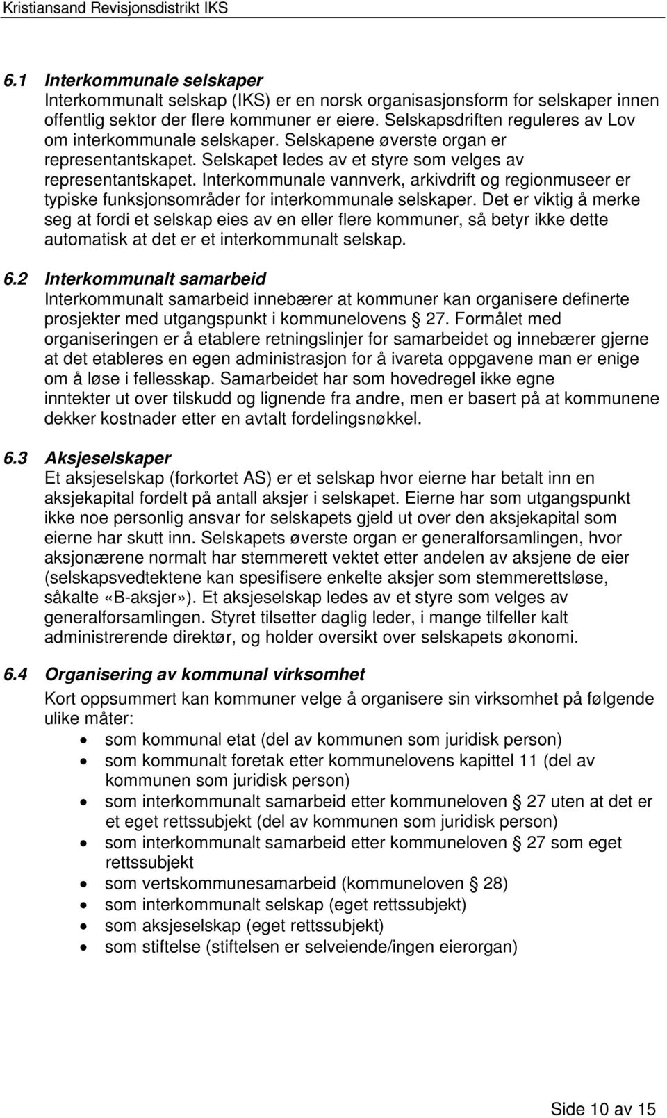 Interkommunale vannverk, arkivdrift og regionmuseer er typiske funksjonsområder for interkommunale selskaper.