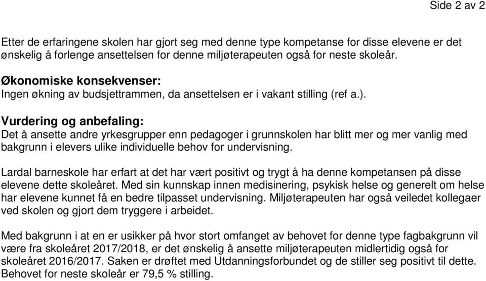 Vurdering og anbefaling: Det å ansette andre yrkesgrupper enn pedagoger i grunnskolen har blitt mer og mer vanlig med bakgrunn i elevers ulike individuelle behov for undervisning.