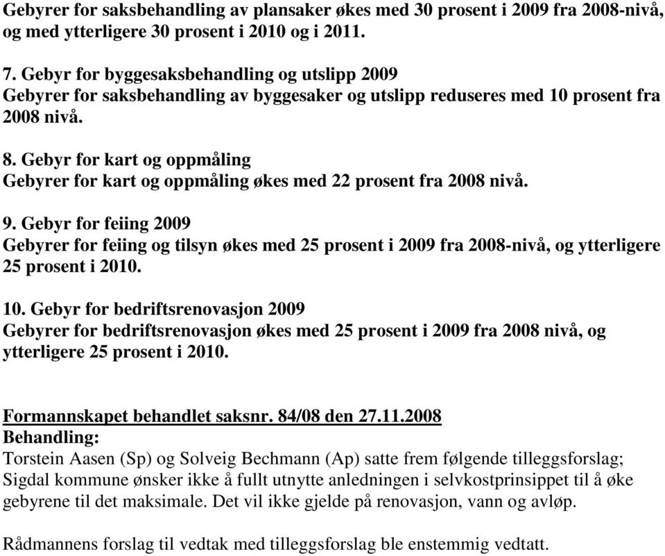 Gebyr for kart og oppmåling Gebyrer for kart og oppmåling økes med 22 prosent fra 2008 nivå. 9.