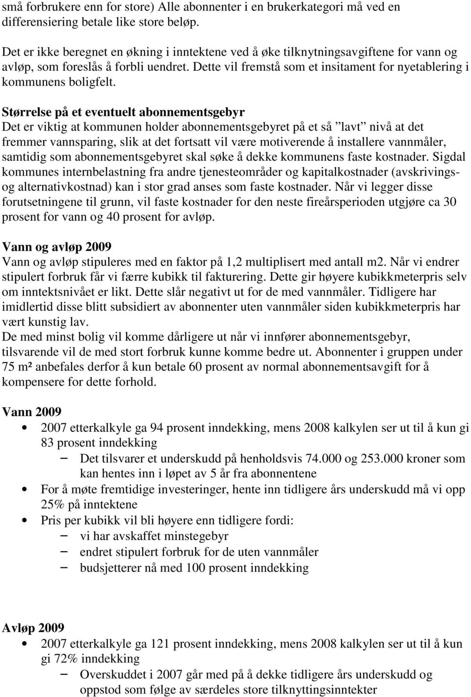 Dette vil fremstå som et insitament for nyetablering i kommunens boligfelt.