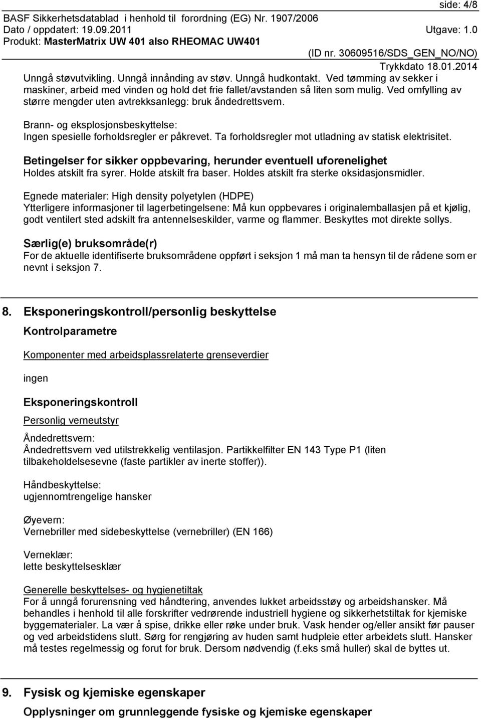 Ta forholdsregler mot utladning av statisk elektrisitet. Betingelser for sikker oppbevaring, herunder eventuell uforenelighet Holdes atskilt fra syrer. Holde atskilt fra baser.