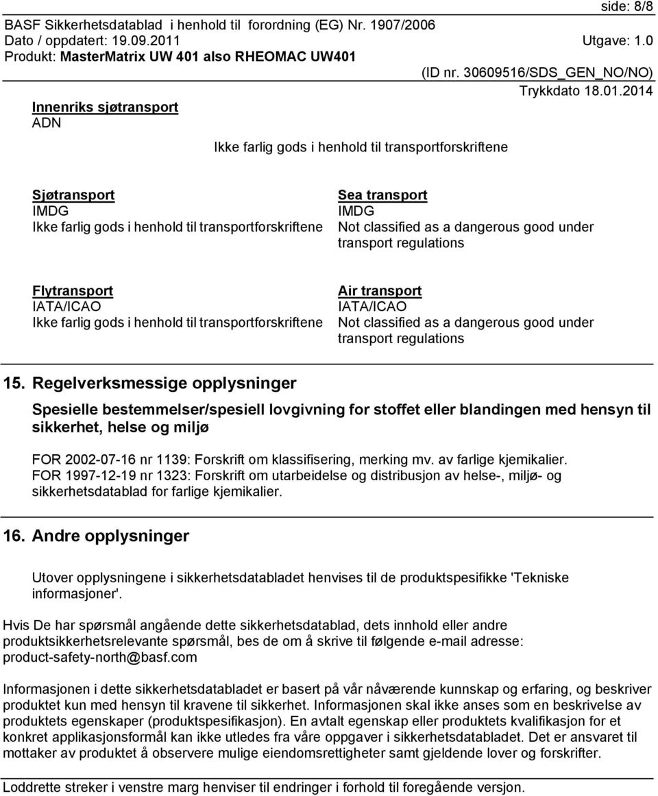 Regelverksmessige opplysninger Spesielle bestemmelser/spesiell lovgivning for stoffet eller blandingen med hensyn til sikkerhet, helse og miljø FOR 2002-07-16 nr 1139: Forskrift om klassifisering,