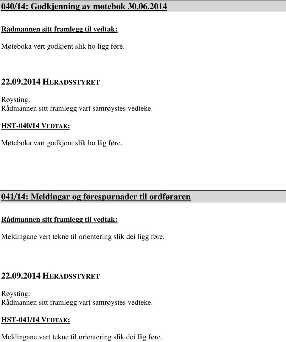 HST-040/14 VEDTAK: Møteboka vart godkjent slik ho låg føre.