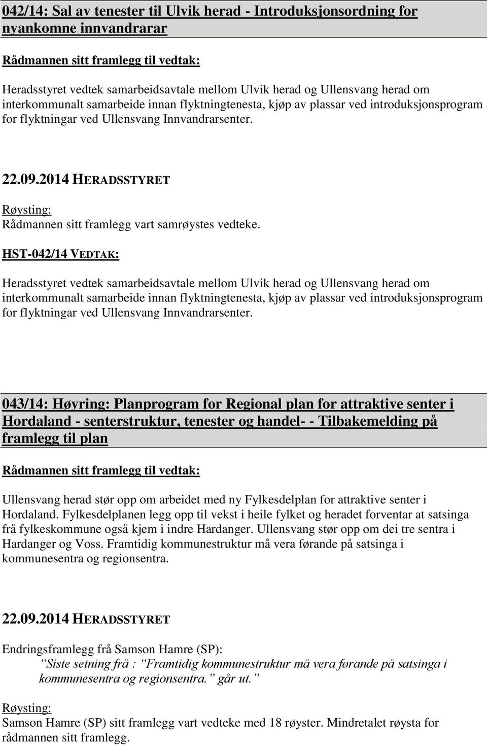 HST-042/14 VEDTAK: Heradsstyret vedtek samarbeidsavtale mellom Ulvik herad og Ullensvang herad om interkommunalt samarbeide innan flyktningtenesta, kjøp av plassar ved introduksjonsprogram for