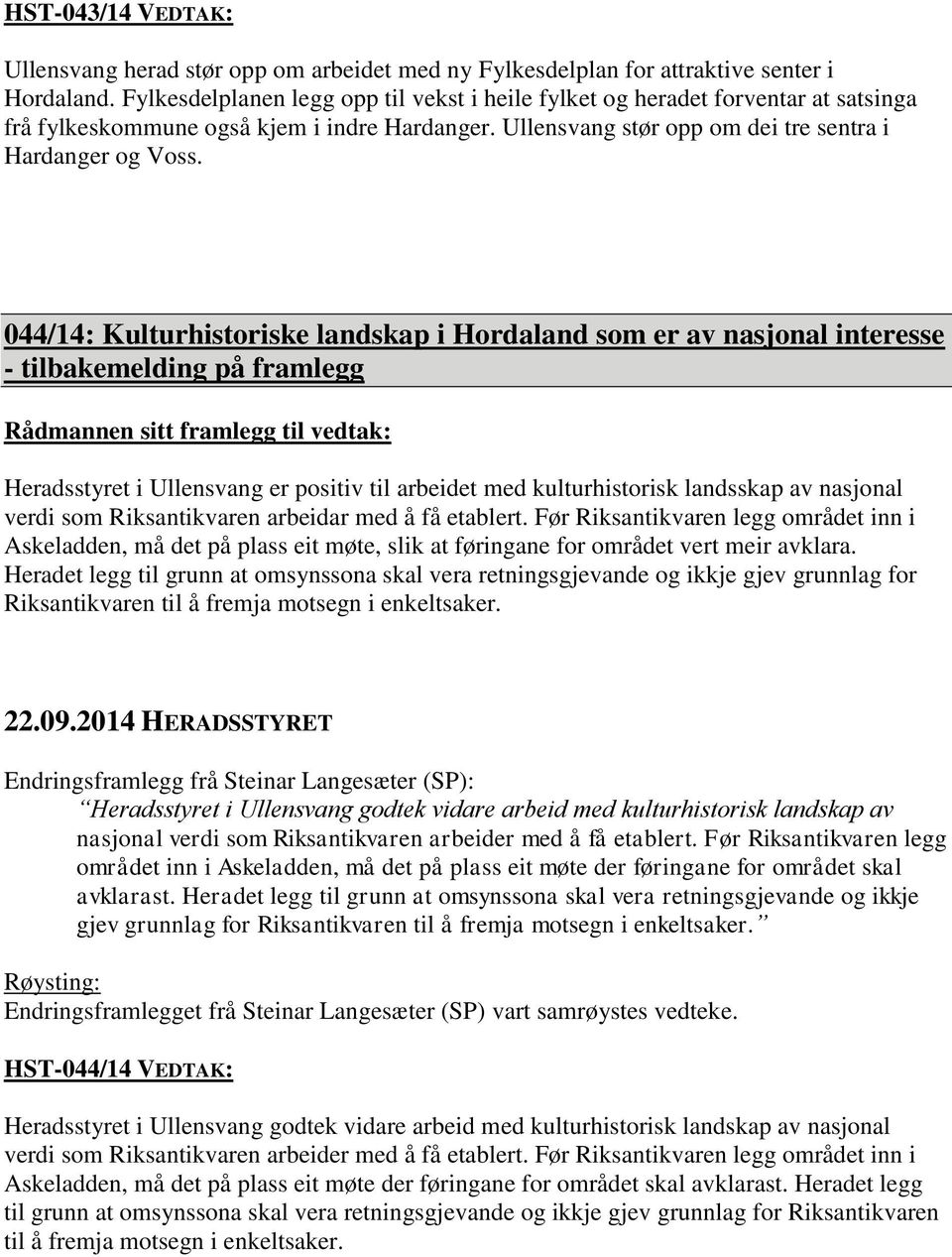 044/14: Kulturhistoriske landskap i Hordaland som er av nasjonal interesse - tilbakemelding på framlegg Heradsstyret i Ullensvang er positiv til arbeidet med kulturhistorisk landsskap av nasjonal